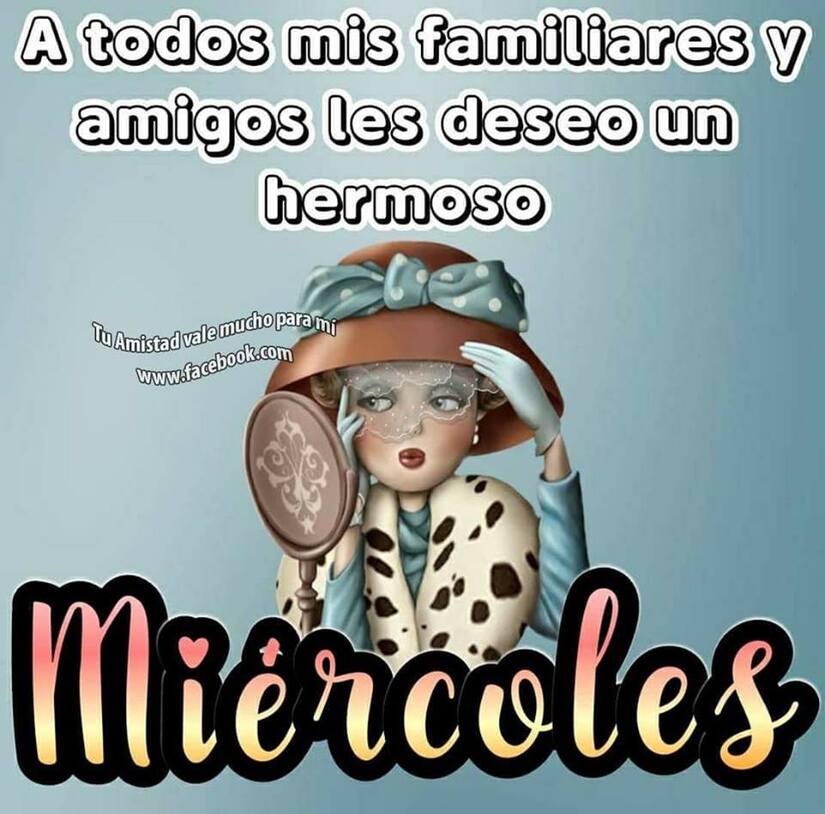 A todos mis familiares y amigos les deseo un Hermoso Miércoles