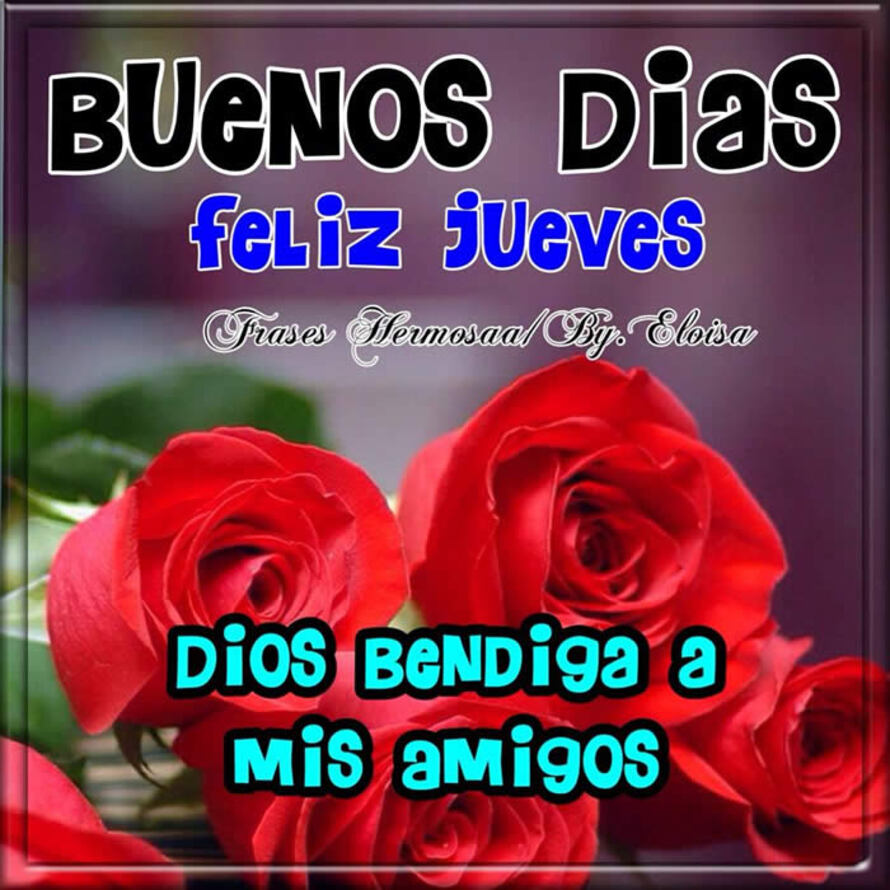 Buenos Días Feliz Jueves Dios bendiga a mis amigos