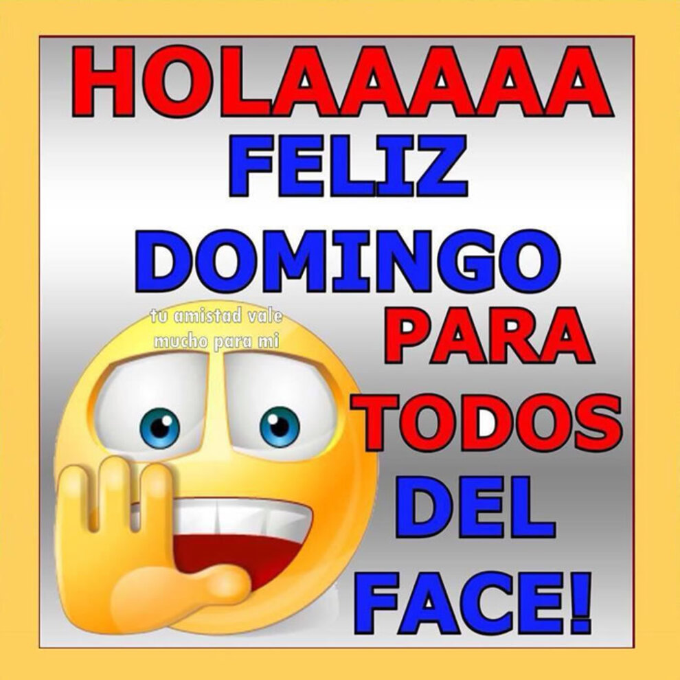 Holaaaaa Feliz Domingo para todos del Face