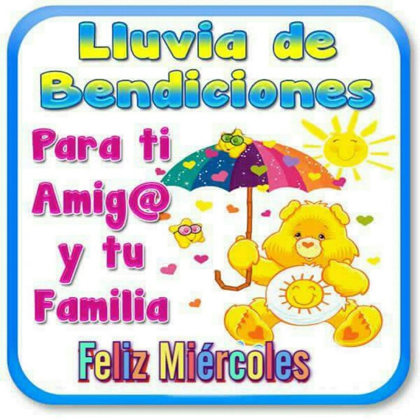 Lluvia de Bendiciones para ti amigo y tu familia Feliz Miércoles