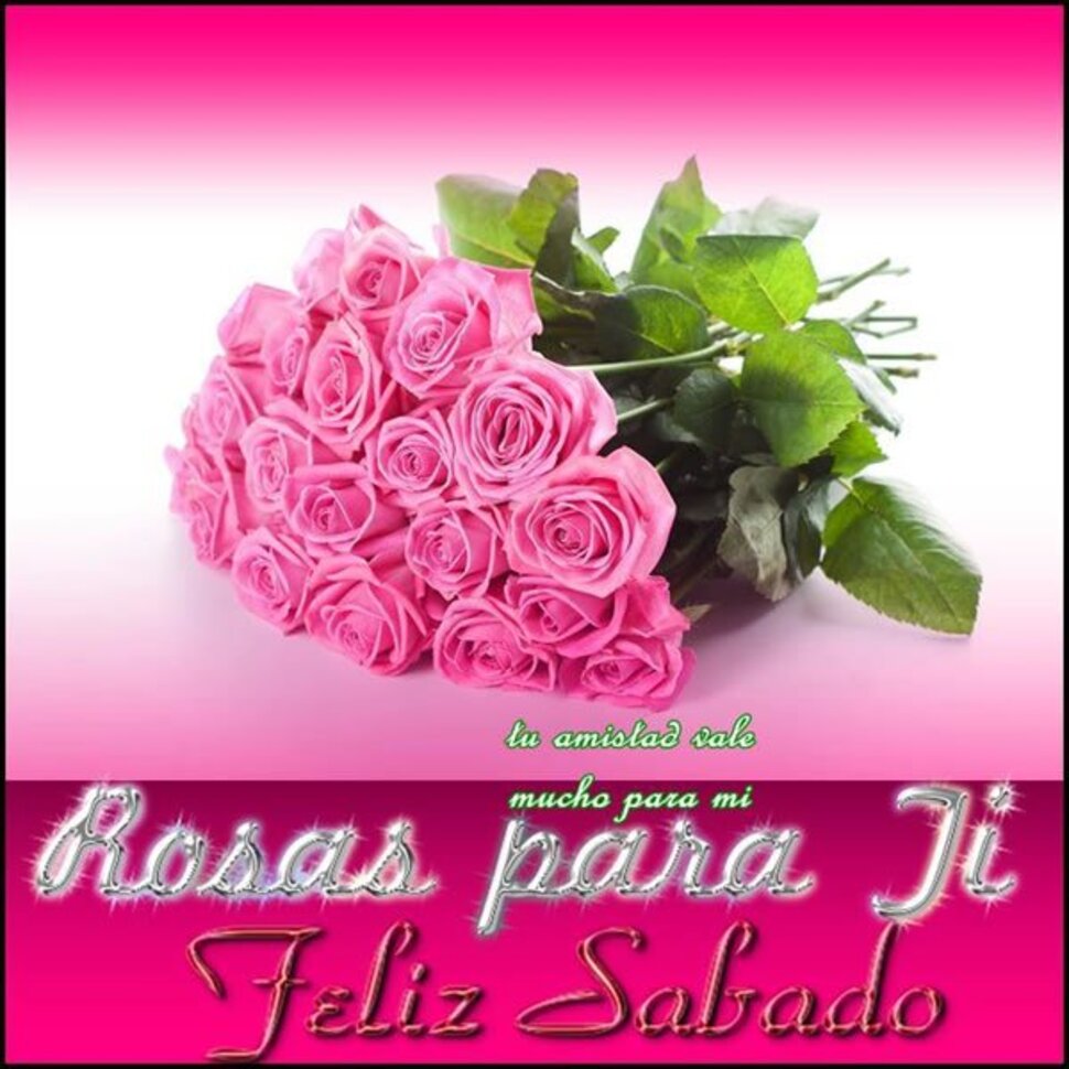 Rosas para ti Feliz Sábado