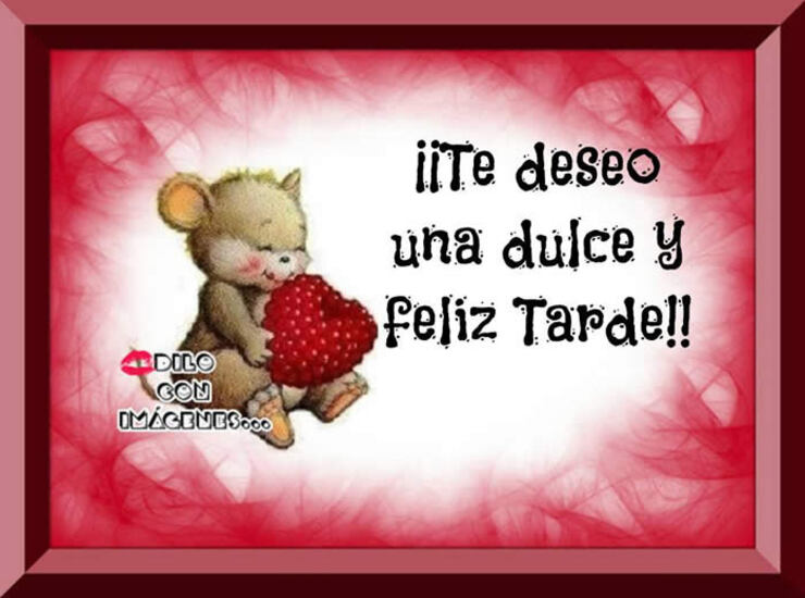 Te deseo una dulce y Feliz Tarde